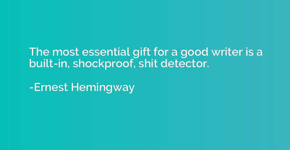 The most essential gift for a good writer is a built-in, sho