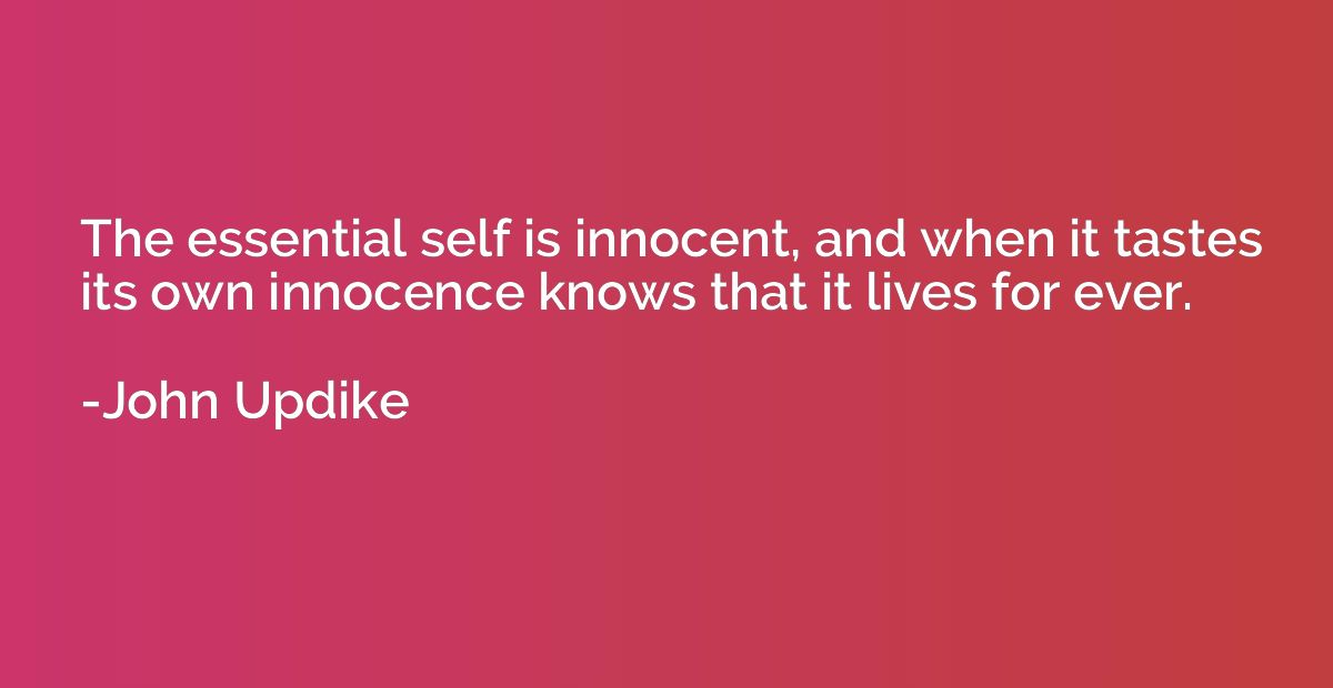 The essential self is innocent, and when it tastes its own i