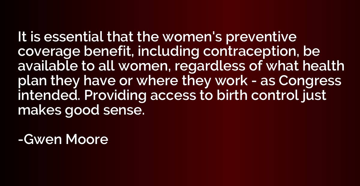 It is essential that the women's preventive coverage benefit