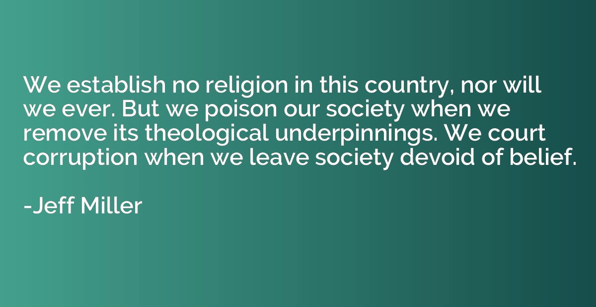We establish no religion in this country, nor will we ever. 