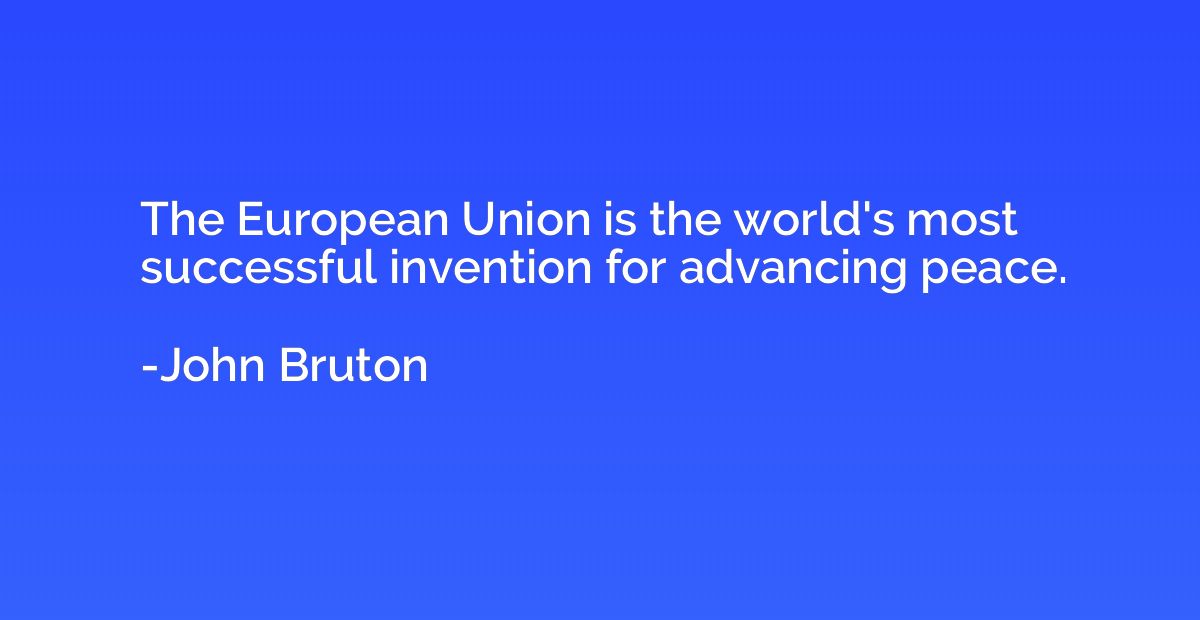 The European Union is the world's most successful invention 