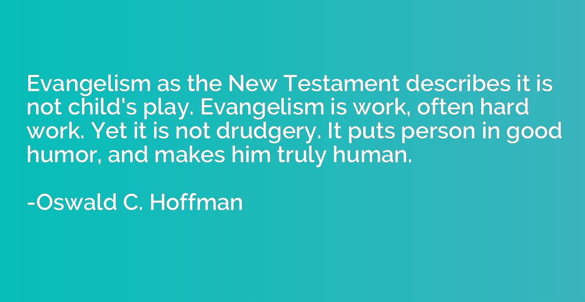Evangelism as the New Testament describes it is not child's 