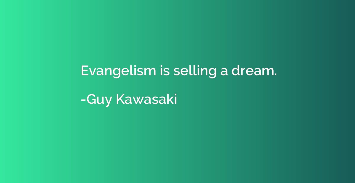 Evangelism is selling a dream.