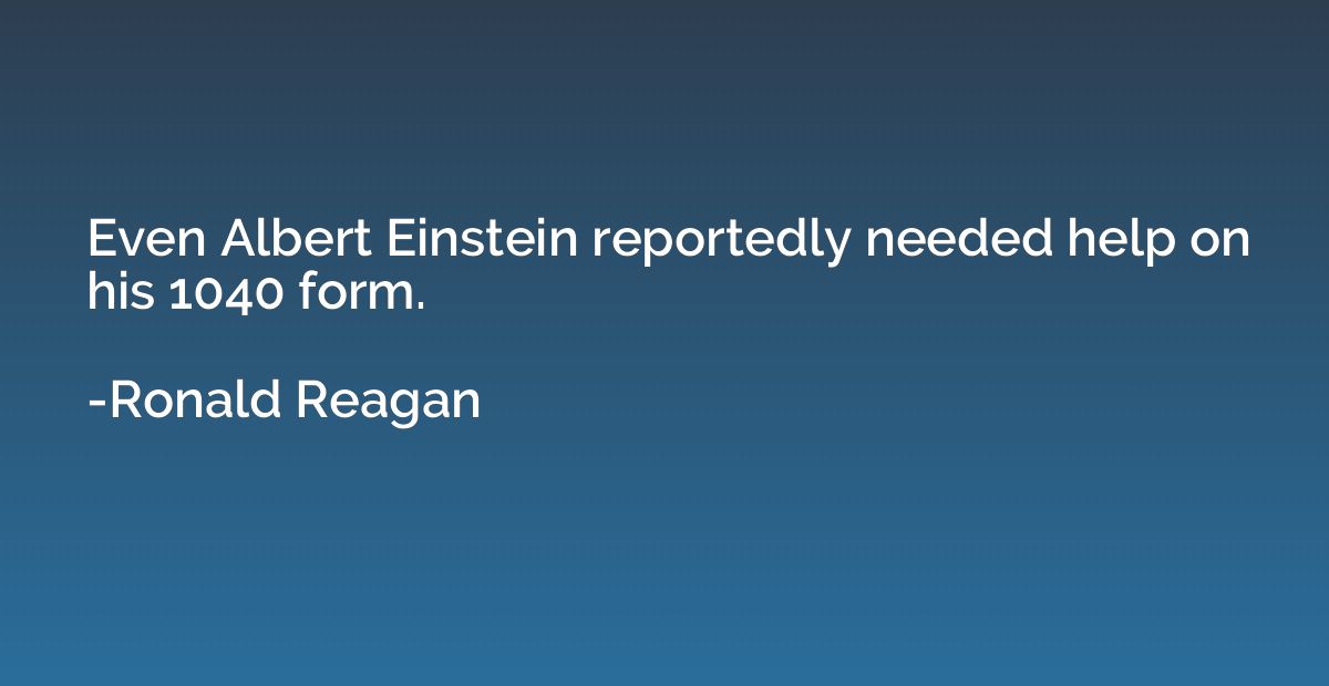 Even Albert Einstein reportedly needed help on his 1040 form