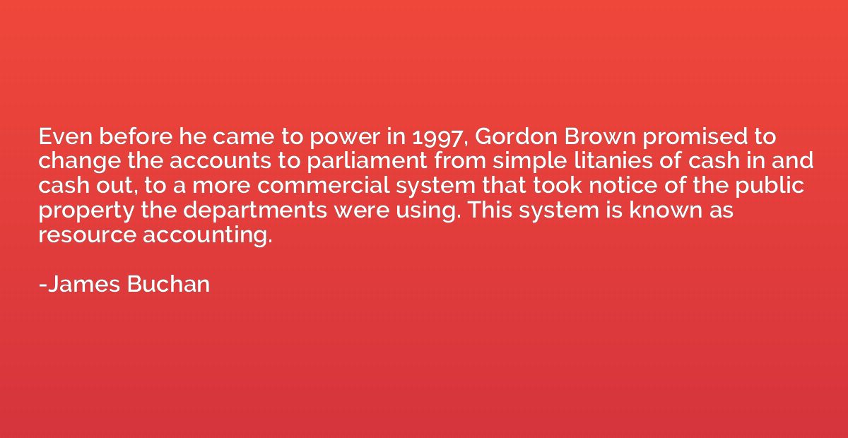 Even before he came to power in 1997, Gordon Brown promised 
