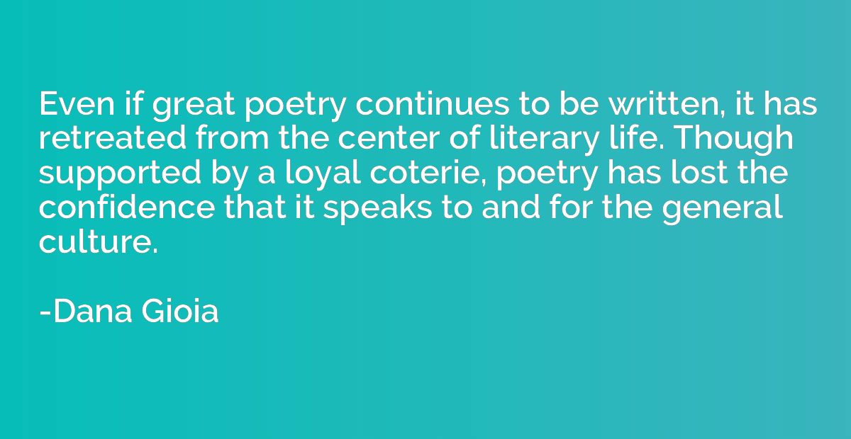 Even if great poetry continues to be written, it has retreat