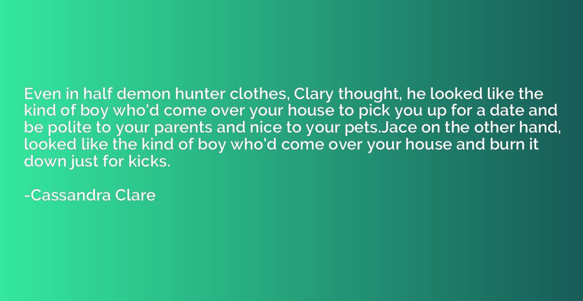 Even in half demon hunter clothes, Clary thought, he looked 