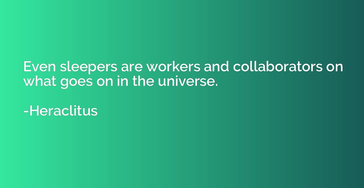 Even sleepers are workers and collaborators on what goes on 