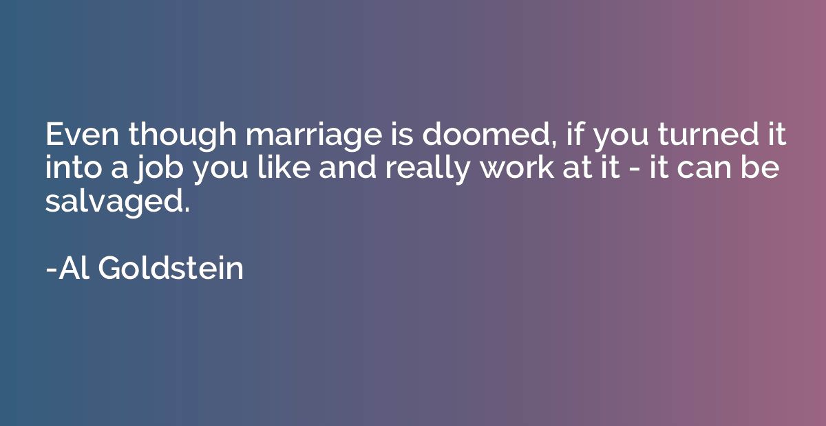 Even though marriage is doomed, if you turned it into a job 