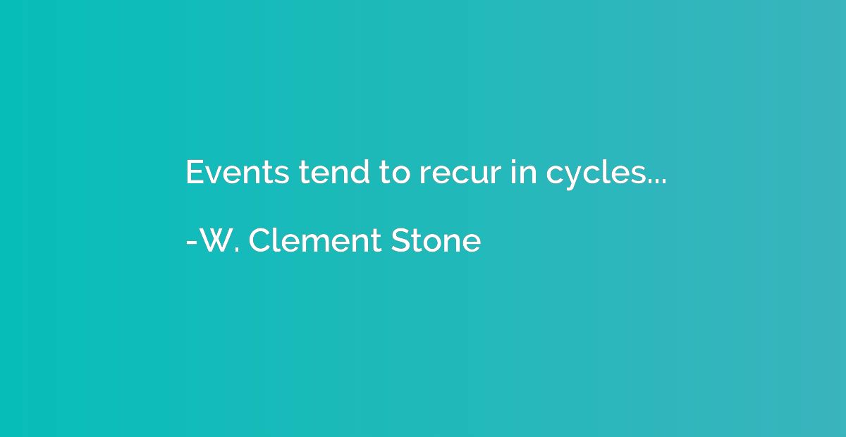 Events tend to recur in cycles...