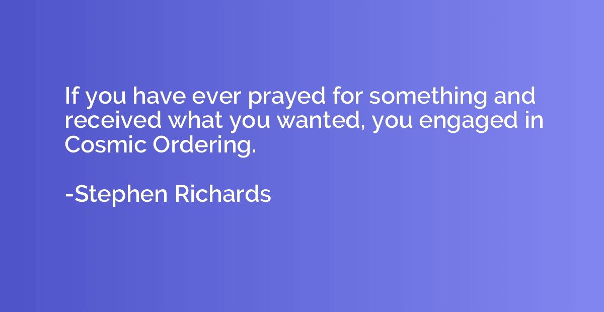 If you have ever prayed for something and received what you 