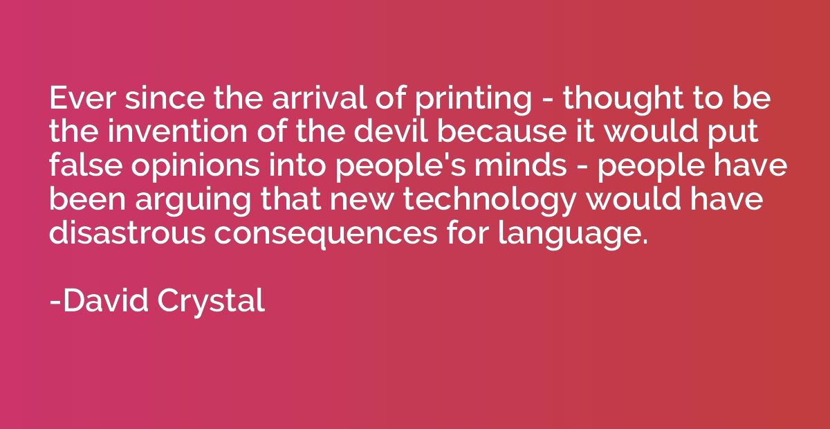Ever since the arrival of printing - thought to be the inven