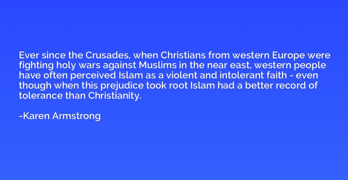 Ever since the Crusades, when Christians from western Europe