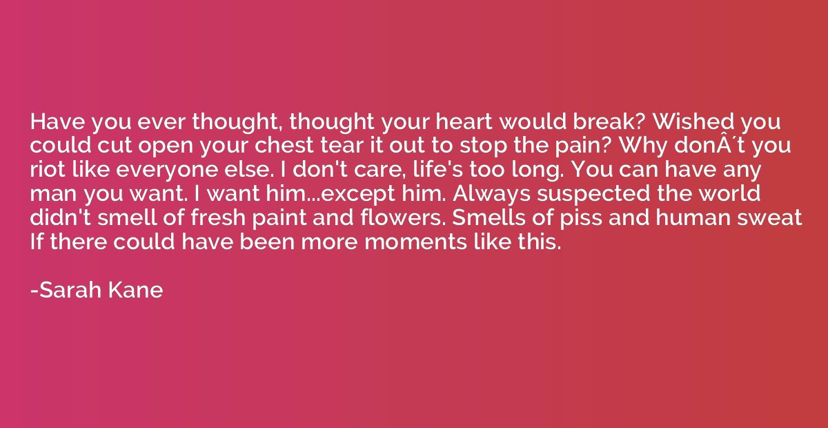 Have you ever thought, thought your heart would break? Wishe