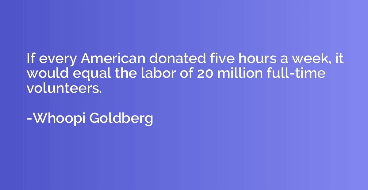If every American donated five hours a week, it would equal 