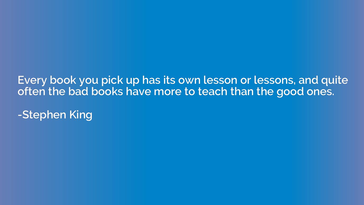 Every book you pick up has its own lesson or lessons, and qu
