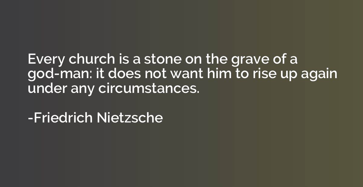 Every church is a stone on the grave of a god-man: it does n