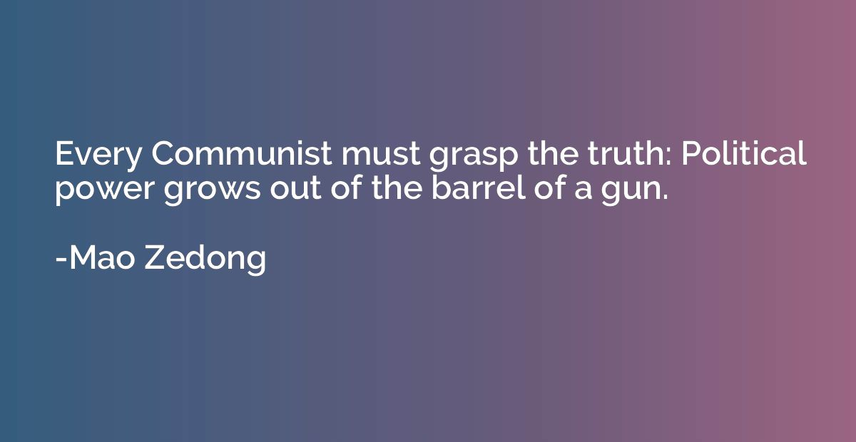 Every Communist must grasp the truth: Political power grows 