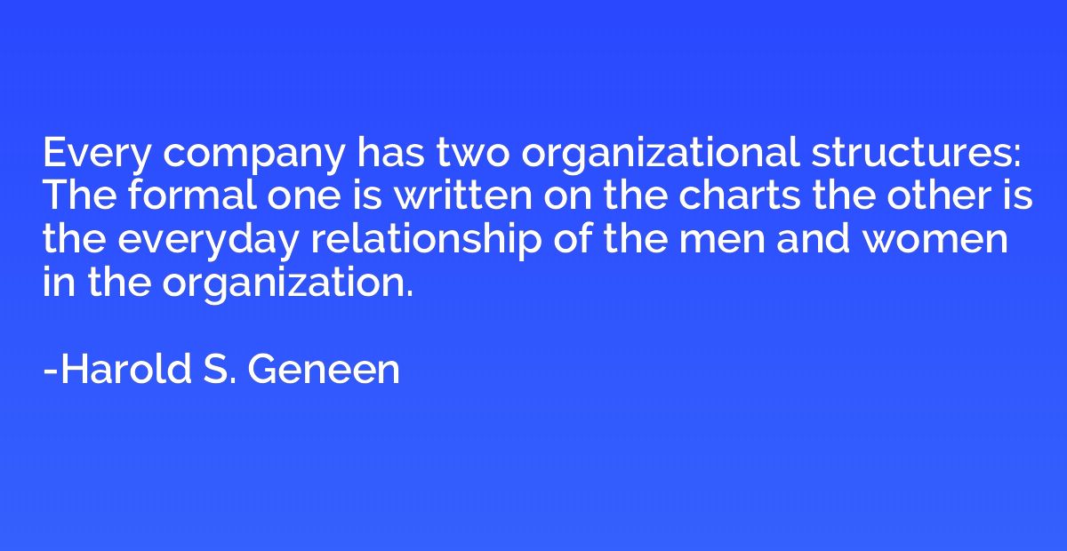Every company has two organizational structures: The formal 