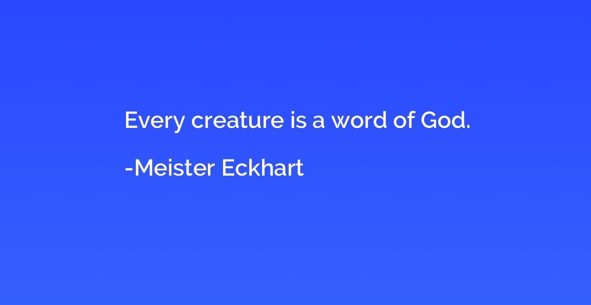Every creature is a word of God.