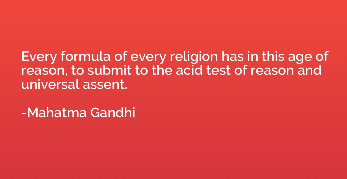 Every formula of every religion has in this age of reason, t