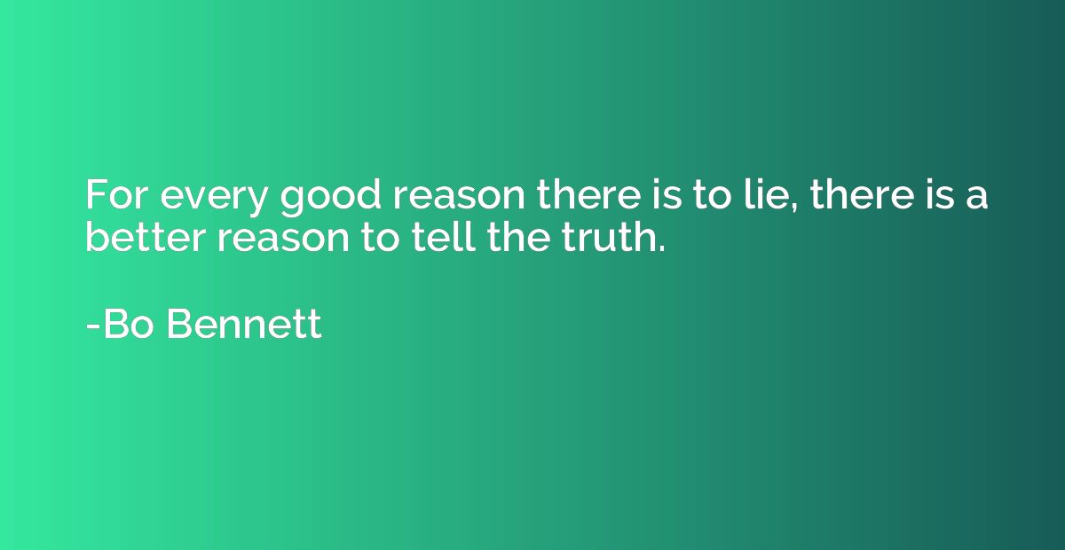 For every good reason there is to lie, there is a better rea