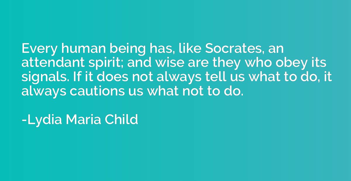 Every human being has, like Socrates, an attendant spirit; a