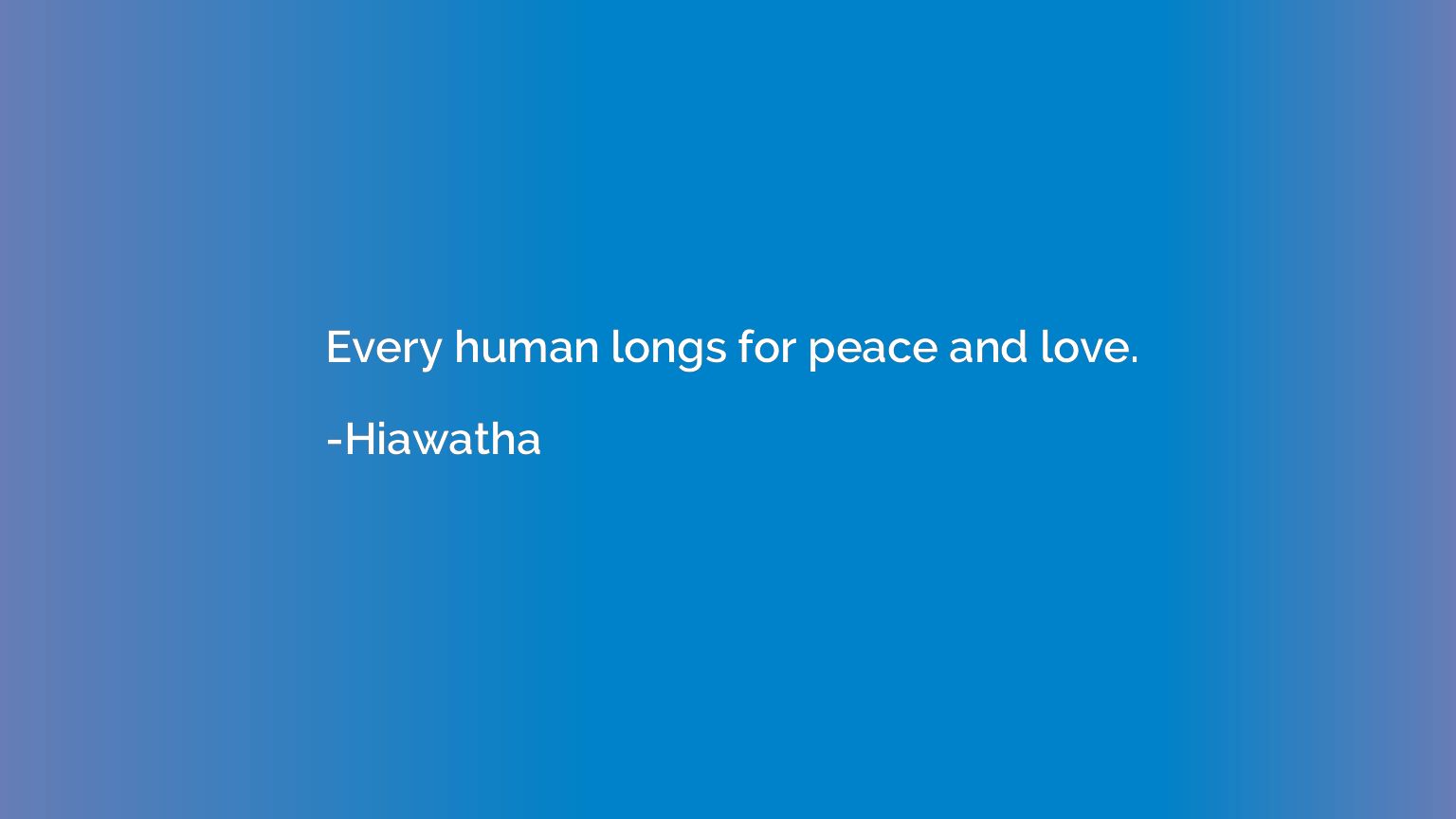 Every human longs for peace and love.