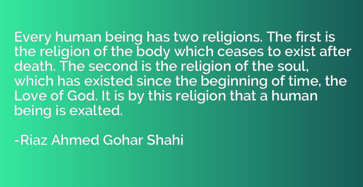 Every human being has two religions. The first is the religi
