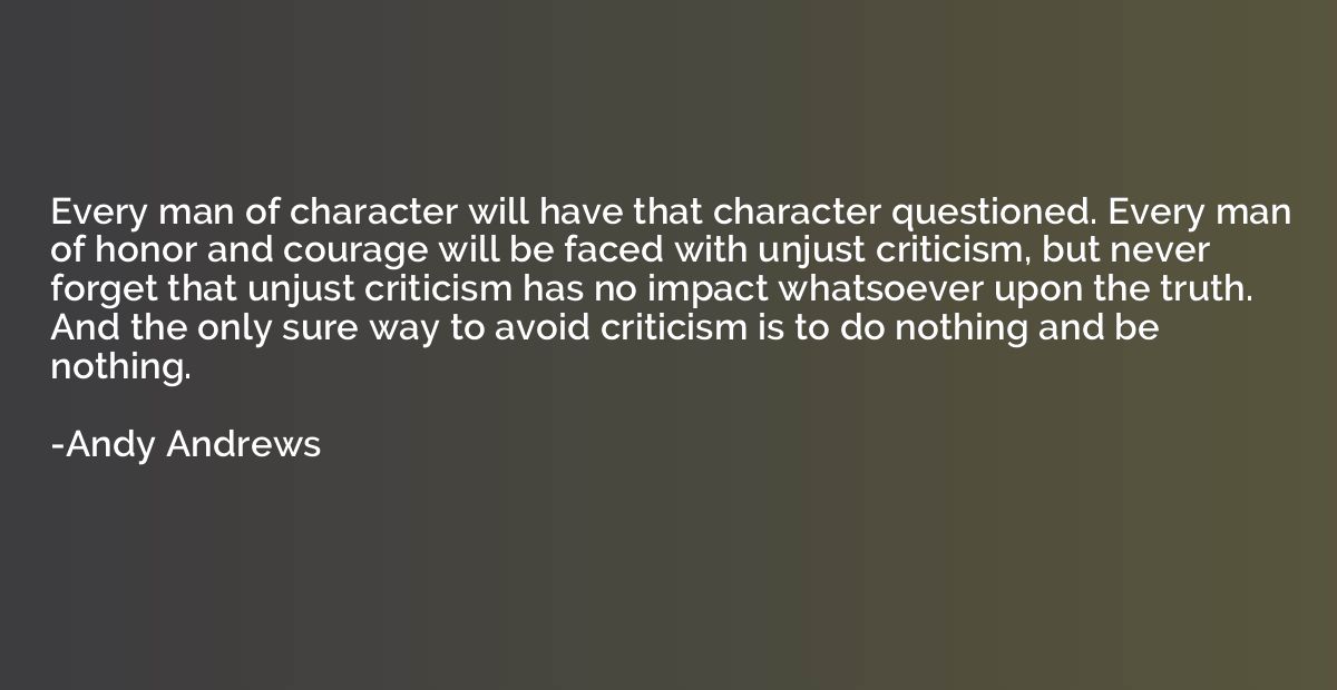 Every man of character will have that character questioned. 