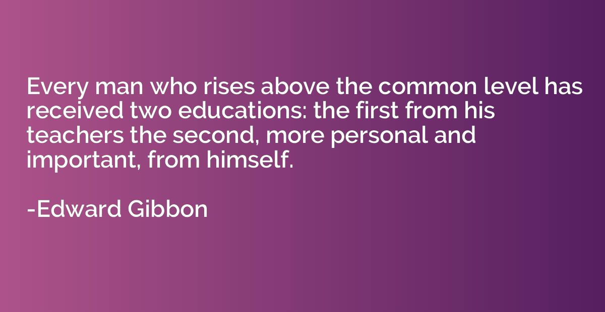 Every man who rises above the common level has received two 