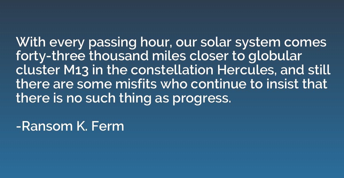 With every passing hour, our solar system comes forty-three 