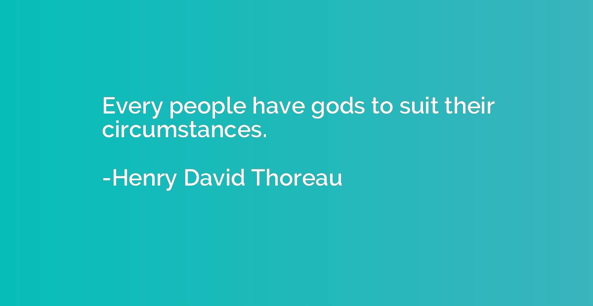 Every people have gods to suit their circumstances.