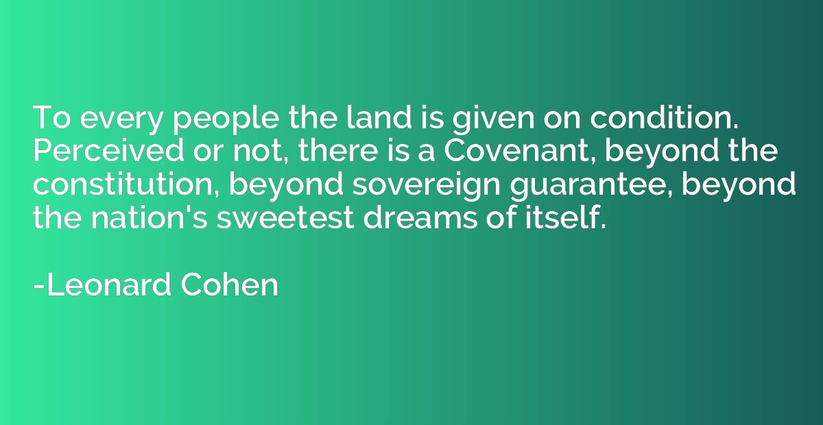 To every people the land is given on condition. Perceived or
