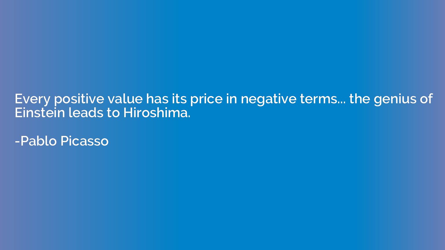Every positive value has its price in negative terms... the 