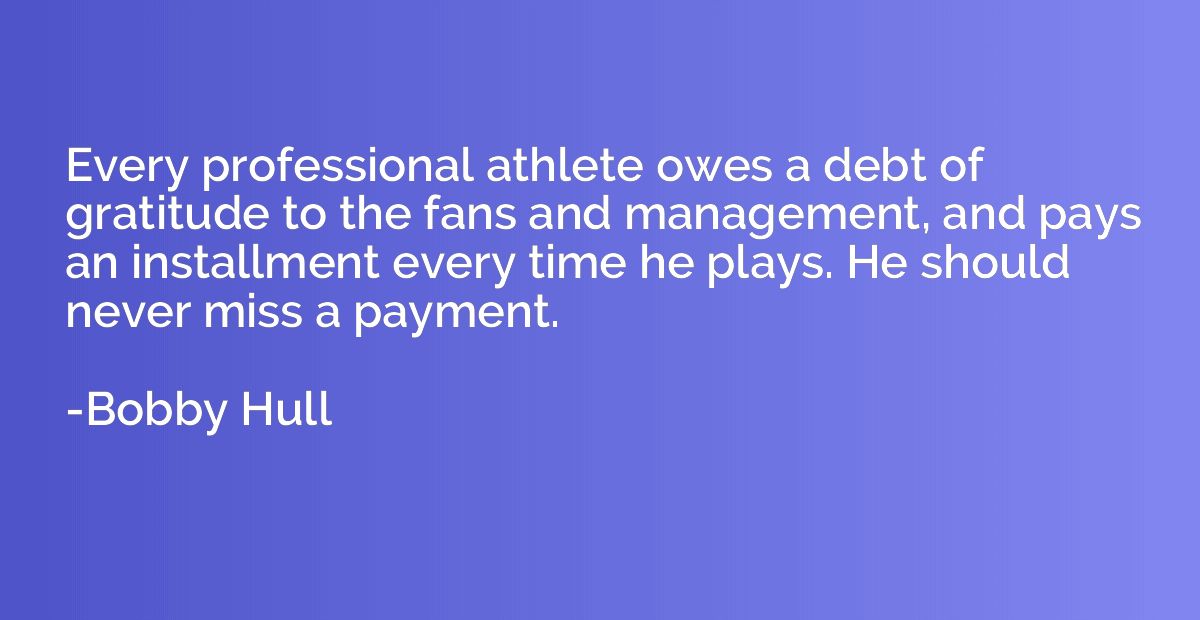 Every professional athlete owes a debt of gratitude to the f