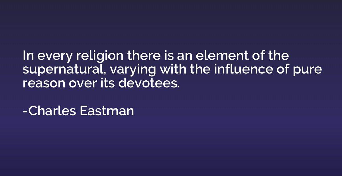 In every religion there is an element of the supernatural, v