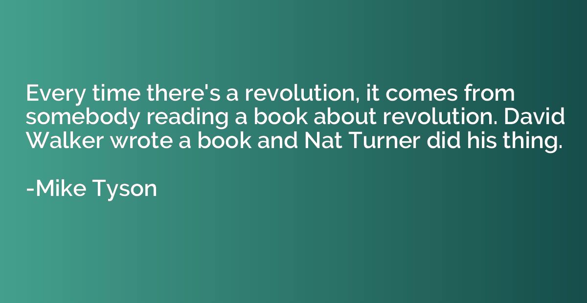 Every time there's a revolution, it comes from somebody read