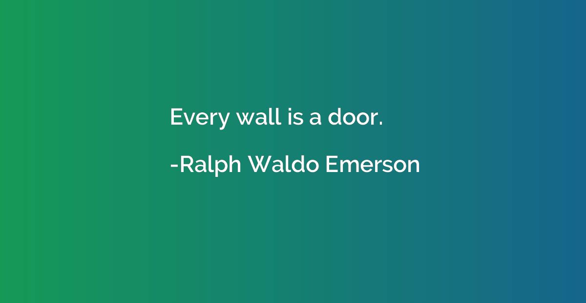 Every wall is a door.