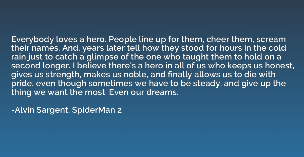 Everybody loves a hero. People line up for them, cheer them,