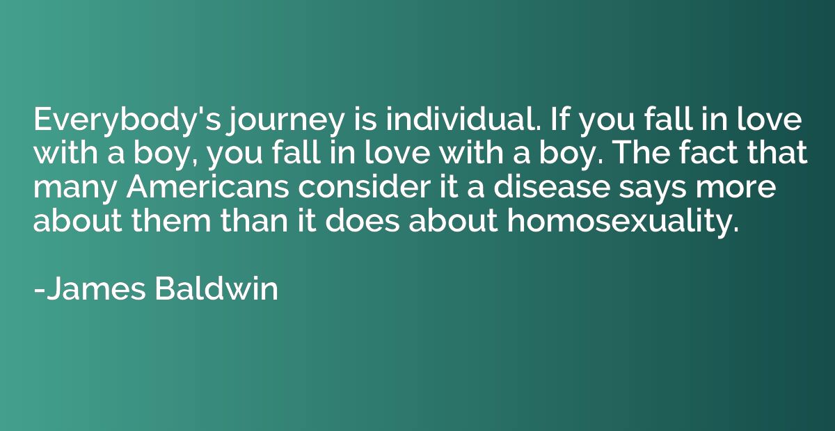 Everybody's journey is individual. If you fall in love with 