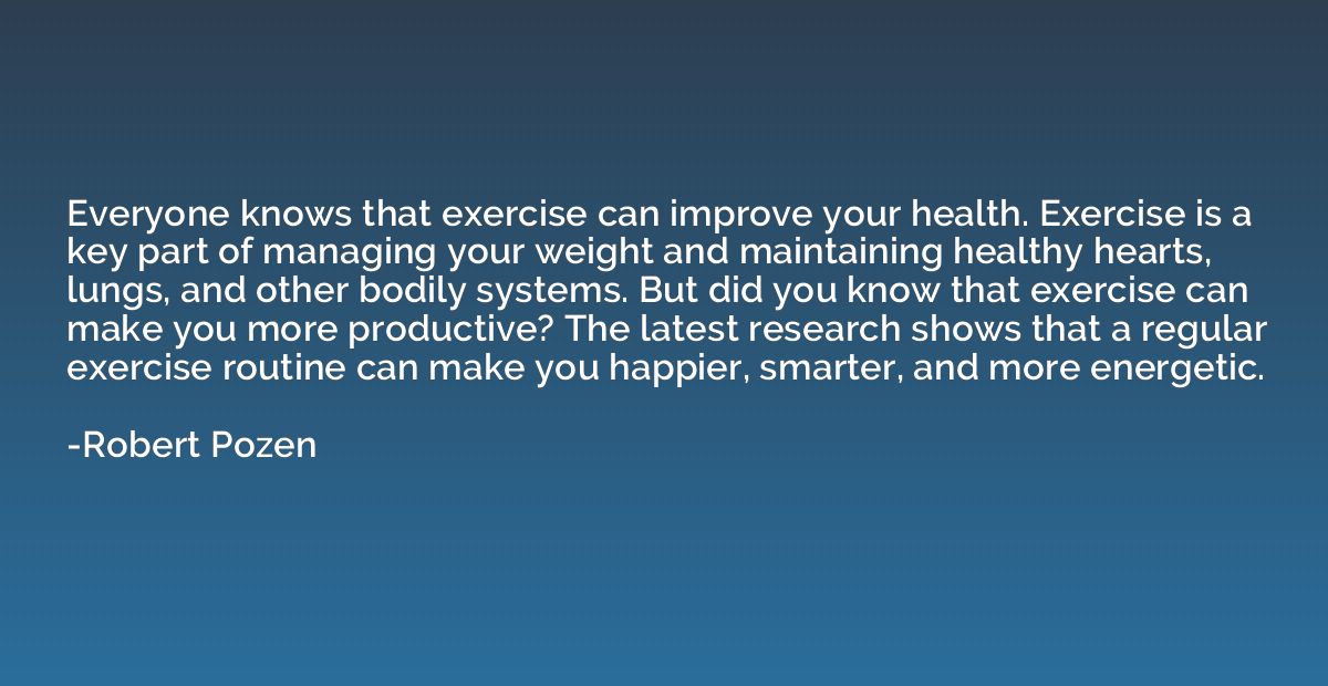 Everyone knows that exercise can improve your health. Exerci