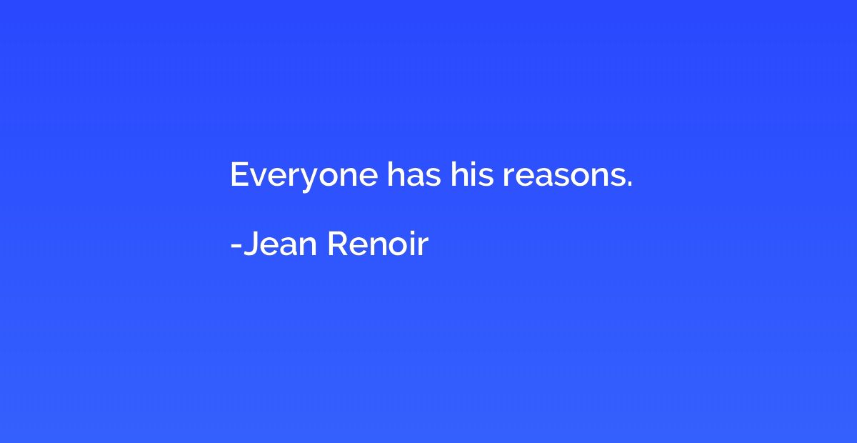 Everyone has his reasons.