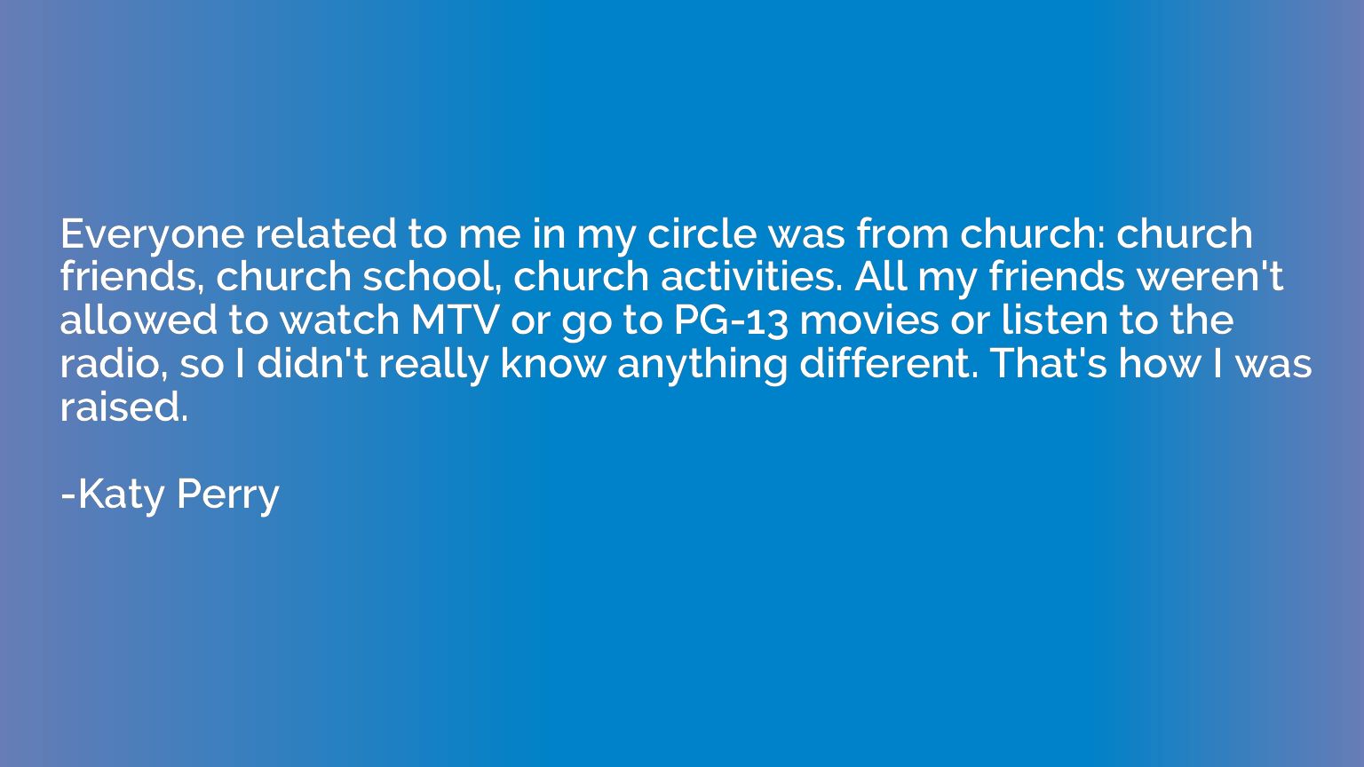 Everyone related to me in my circle was from church: church 