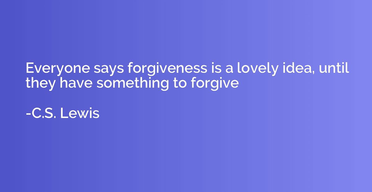 Everyone says forgiveness is a lovely idea, until they have 