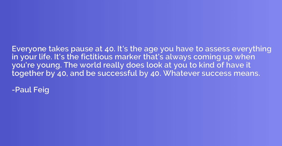 Everyone takes pause at 40. It's the age you have to assess 