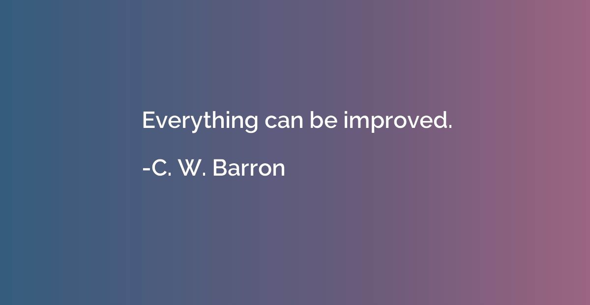 Everything can be improved.