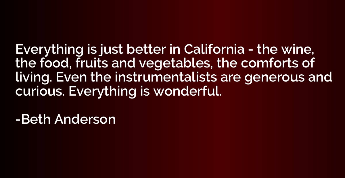 Everything is just better in California - the wine, the food