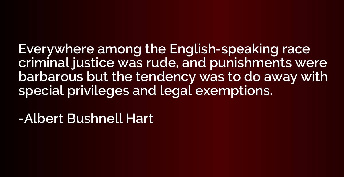 Everywhere among the English-speaking race criminal justice 