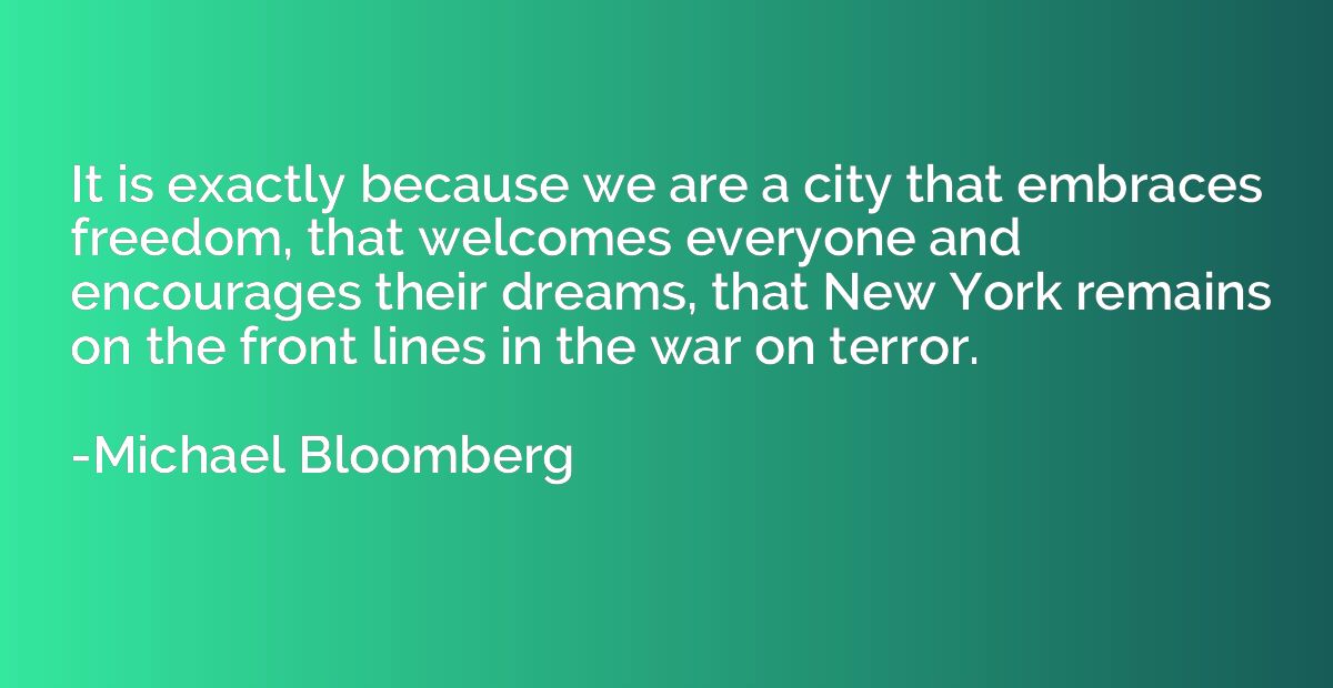 It is exactly because we are a city that embraces freedom, t